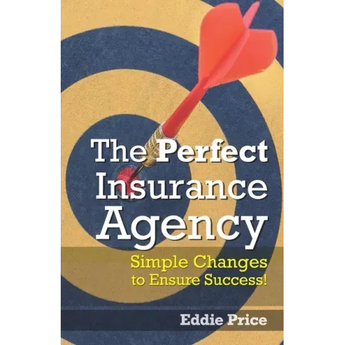 The Perfect Insurance Agency: Simple Changes to Ensure Success!