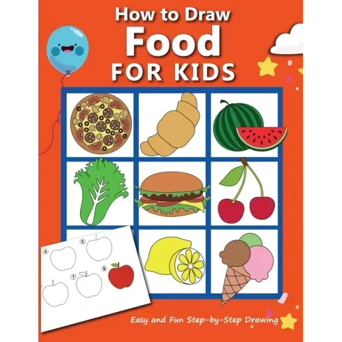 How to Draw Food For Kids: Easy and Fun Step-by-Step Drawing Book, Drawing Book for Beginners