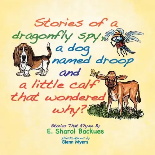 Stories of a dragonfly spy, a dog named droop and a little calf that wondered why?