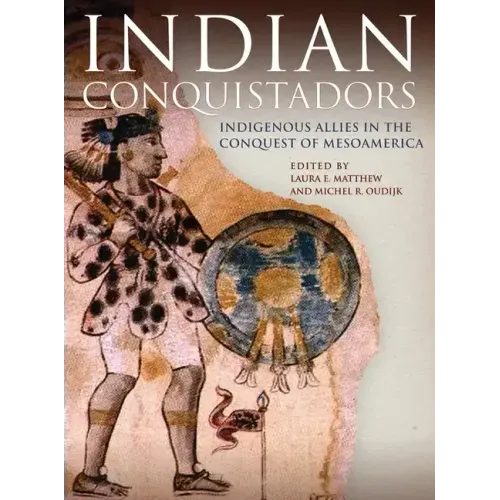 Indian Conquistadors: Indigenous Allies in the Conquest of Mesoamerica
