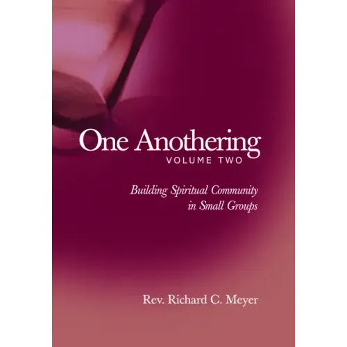 One Anothering, Volume 2: Building Spiritual Community in Small Groups