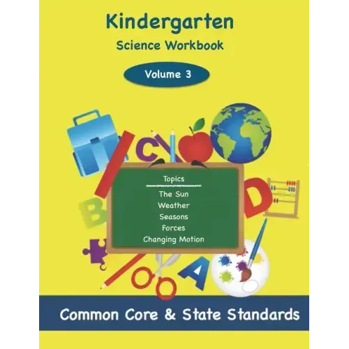 Kindergarten Science Volume 3: Topics: The Sun, Weather, Seasons, Forces, Changing Motion
