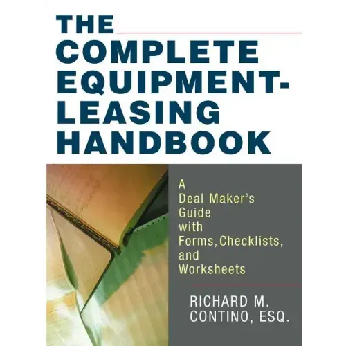 The Complete Equipment-Leasing Handbook: A Deal Maker's Guide with Forms, Checklists, and Worksheets