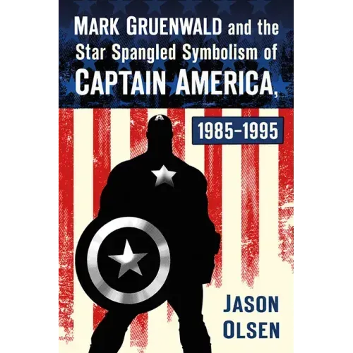 Mark Gruenwald and the Star Spangled Symbolism of Captain America, 1985-1995