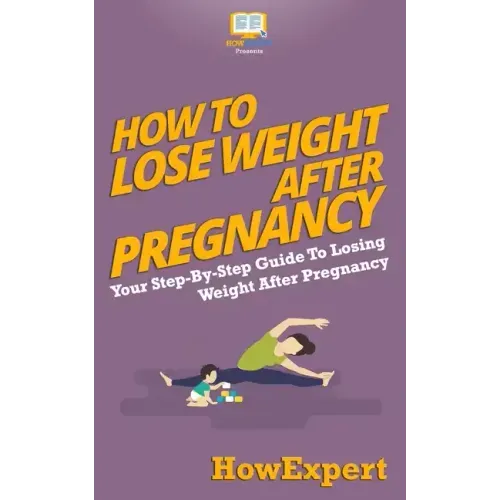 How To Lose Weight After Pregnancy: Your Step-By-Step Guide To Losing Weight After Pregnancy