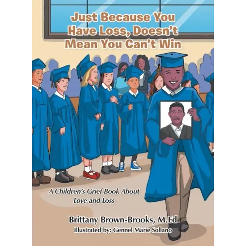 Just Because You Have Loss, Doesn't Mean You Can't Win: A Children's Grief Book About Love and Loss