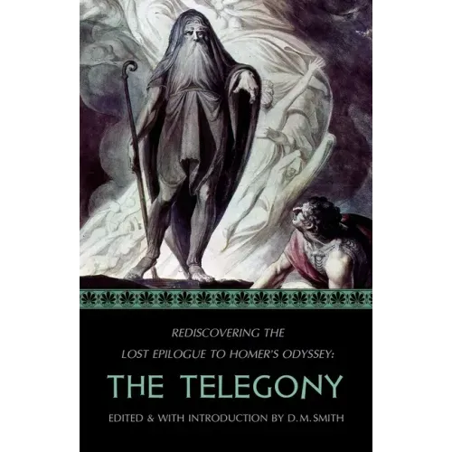 The Telegony: Rediscovering the Lost Epilogue to Homer's Odyssey