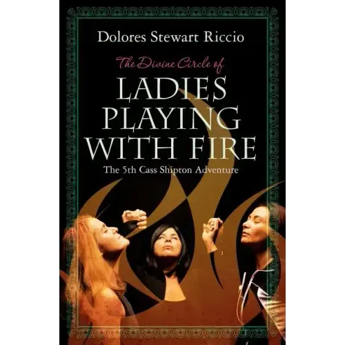 The Divine Circle of Ladies Playing with Fire: The 5th Cass Shipton Adventure