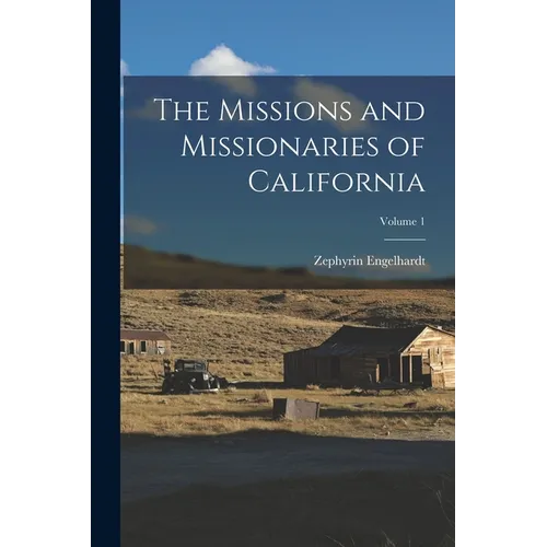 The Missions and Missionaries of California; Volume 1