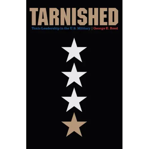 Tarnished: Toxic Leadership in the U.S. Military