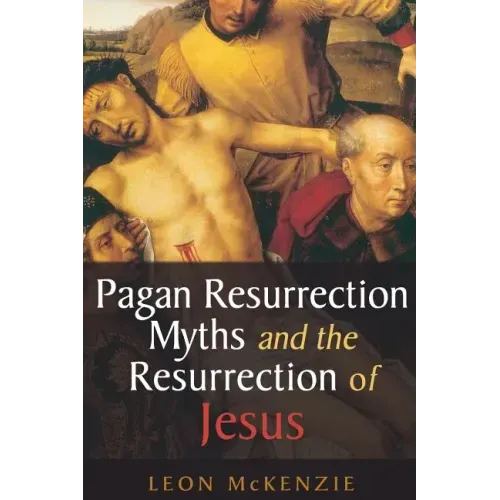 Pagan Resurrection Myths and the Resurrection of Jesus: A Christian Perspective