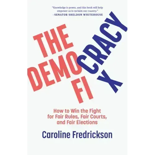 The Democracy Fix: How to Win the Fight for Fair Rules, Fair Courts, and Fair Elections