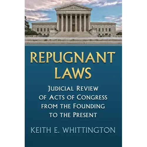 Repugnant Laws: Judicial Review of Acts of Congress from the Founding to the Present