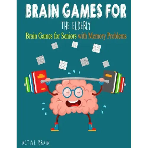 Brain Games For The Elderly: 210+ Brain Games for Seniors with Memory Problems Large Print (With Solutions)