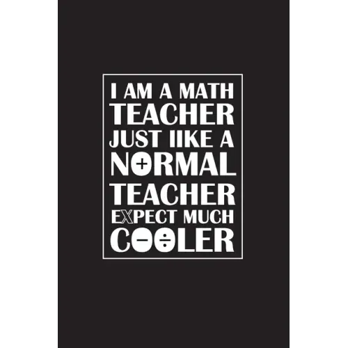 I Am A Math Teacher Just Like A Normal Teacher Except Much Cooler: Teacher Appreciation Gifts/ Gift For Tuition Teacher/Cool Math Gifts/Calculus Teach