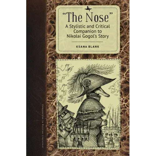 The Nose: A Stylistic and Critical Companion to Nikolai Gogol's Story