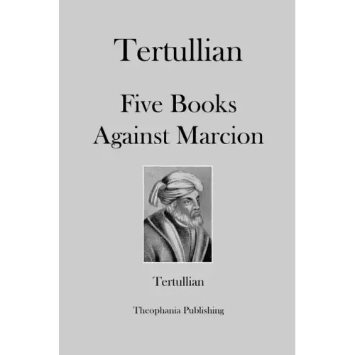 Tertullian Five Books Against Marcion