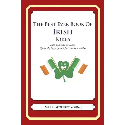 The Best Ever Book of Irish Jokes: Lots and Lots of Jokes Specially Repurposed for You-Know-Who