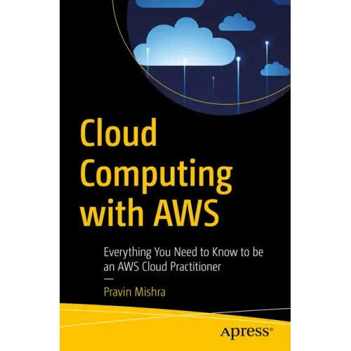 Cloud Computing with Aws: Everything You Need to Know to Be an Aws Cloud Practitioner
