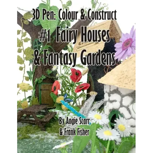 3D Pen: Colour & Construct #1 Fairy Houses & Fantasy Gardens