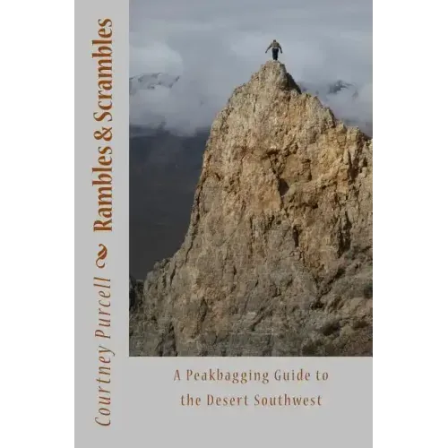 Rambles and Scrambles: A Peakbagging Guide to the Desert Southwest