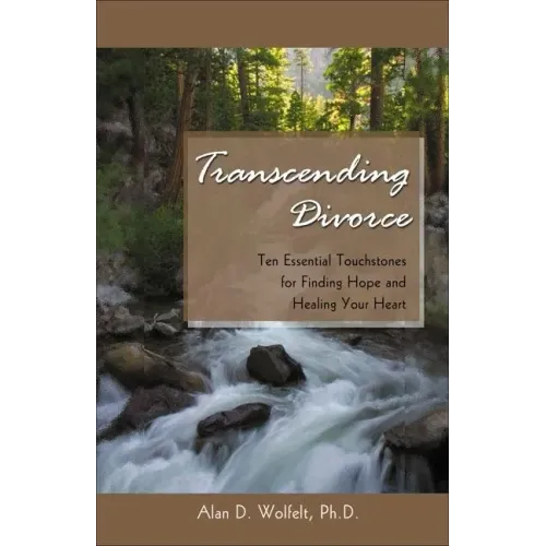 Transcending Divorce: Ten Essential Touchstones for Finding Hope and Healing Your Heart