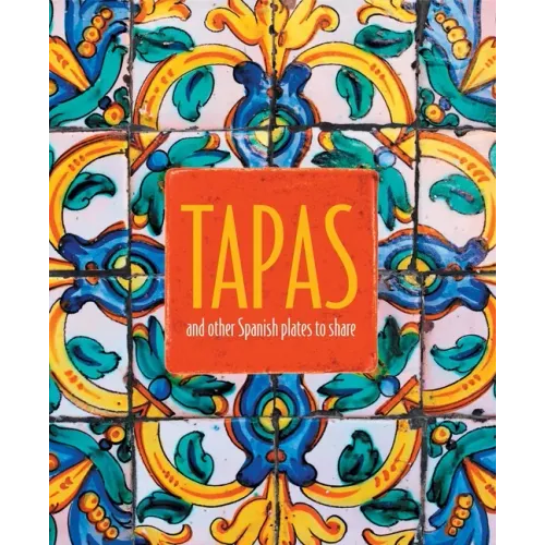 Tapas: And Other Spanish Plates to Share
