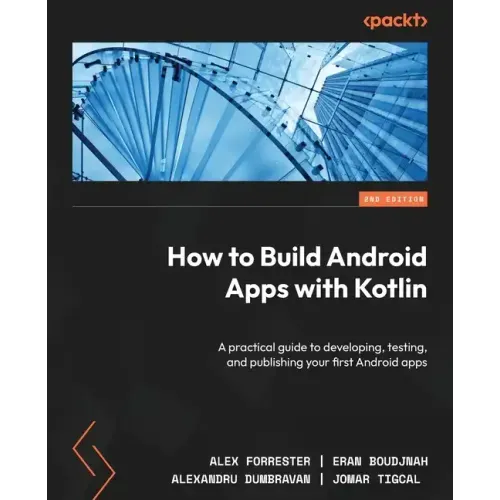 How to Build Android Apps with Kotlin - Second Edition: A practical guide to developing, testing, and publishing your first Android apps