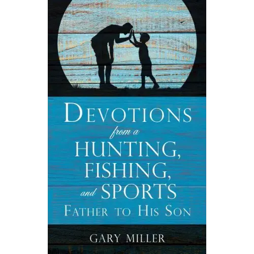 Devotions from a Hunting, Fishing, and Sports Father, to His Son