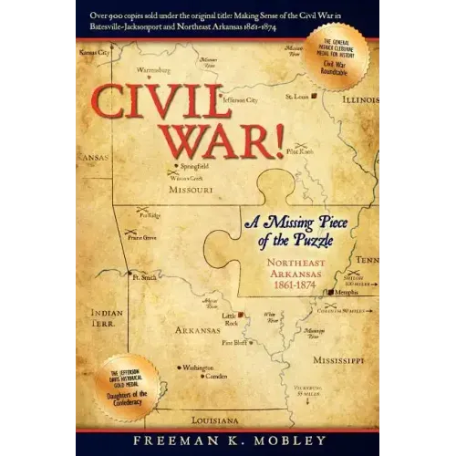 Civil War!: A Missing Piece of the Puzzle Northeast Arkansas 1861-1874