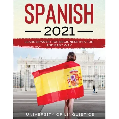 Spanish 2021: Learn Spanish for Beginners in a Fun and Easy Way