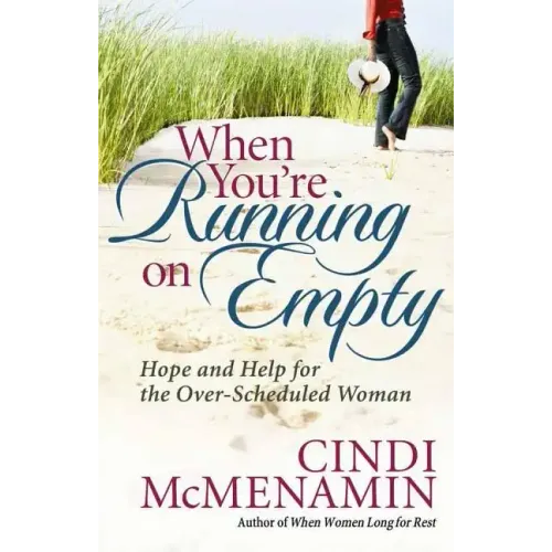 When You're Running on Empty: Hope and Help for the Over-Scheduled Woman
