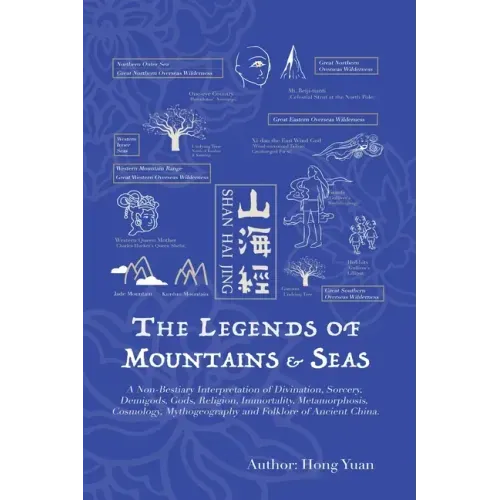The Legends of Mountains & Seas: A Non-Bestiary Interpretation of Divination, Sorcery, Demigods, Gods, Religion, Immortality, Metamorphosis, Cosmology