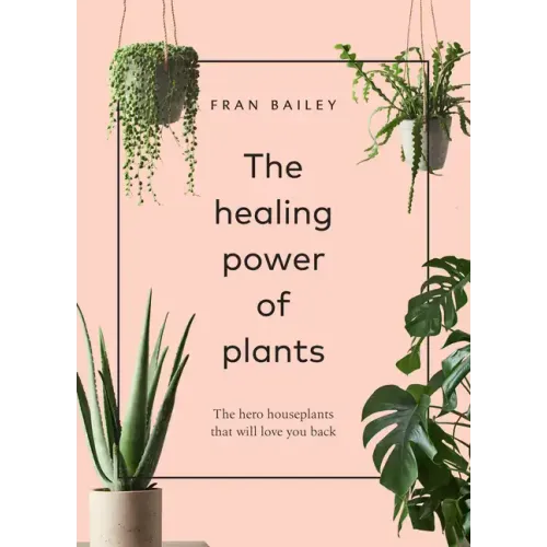 The Healing Power of Plants: The Hero Houseplants That Will Love You Back