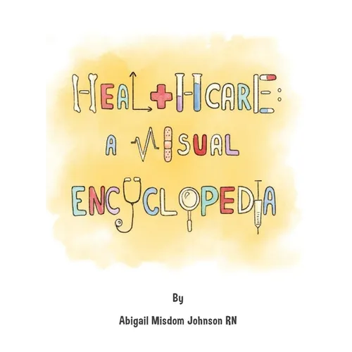 Healthcare: A Visual Encyclopedia: A Visual Encyclopedia