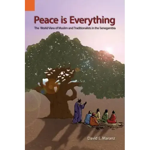 Peace Is Everything: The World View of Muslims and Traditionalists in the Senegambia