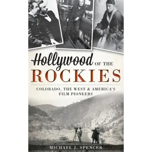 Hollywood of the Rockies: Colorado, the West & America's Film Pioneers