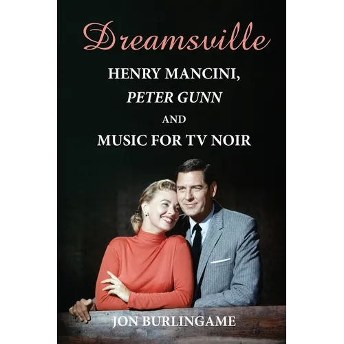Dreamsville: Henry Mancini, Peter Gunn, and Music for TV Noir