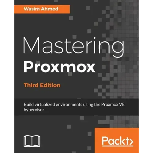 Mastering Proxmox - Third Edition: Build virtualized environments using the Proxmox VE hypervisor