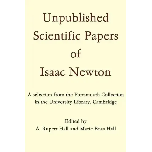 Unpublished Scientific Papers of Isaac Newton: A Selection from the Portsmouth Collection in the University Library, Cambridge