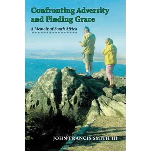 Confronting Adversity and Finding Grace: A Memoir of South Africa