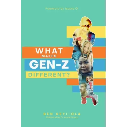 What Makes Gen Z Different?: How To Lead And Parent The Gen Z - Understanding This Eccentric Generation, Maximizing Their Uniqueness