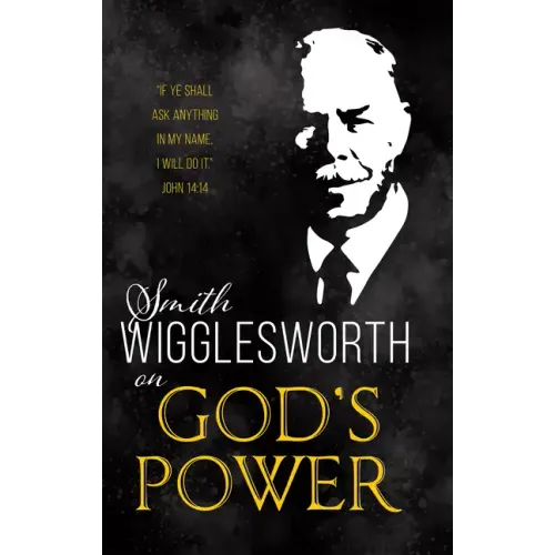 Smith Wigglesworth on God's Power