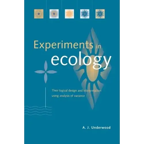 Experiments in Ecology: Their Logical Design and Interpretation Using Analysis of Variance