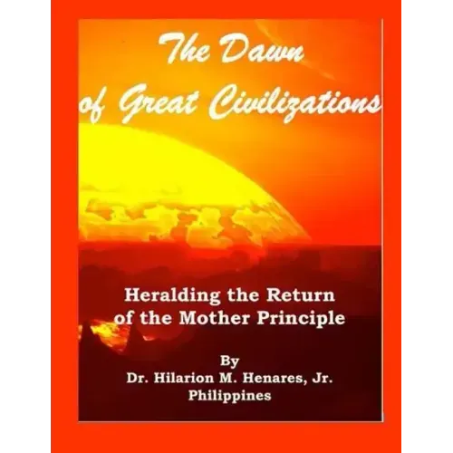 The Dawn of Great Civilizations: Heralding the Return of the Mother Principle