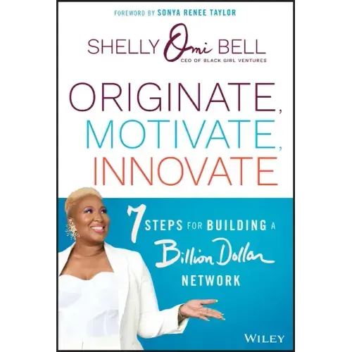 Originate, Motivate, Innovate: 7 Steps for Building a Billion Dollar Network