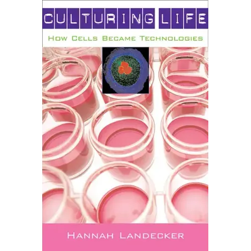 Culturing Life: How Cells Became Technologies