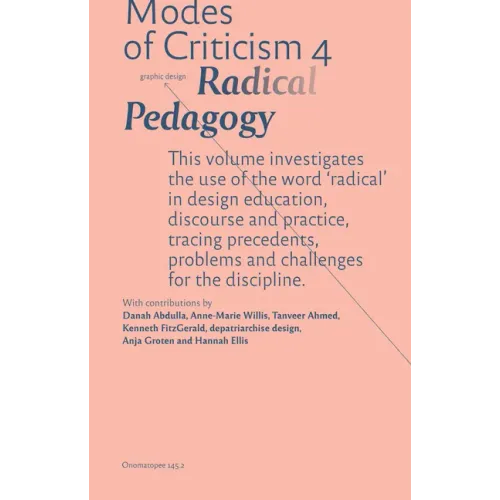 Modes of Criticism 4: Radical Pedagogy: Investigating the Use of the Word 'Radical' in Design Discourse and Practice