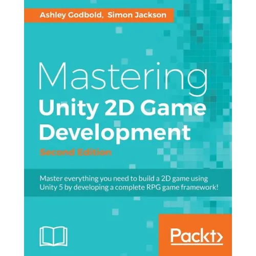 Mastering Unity 2D Game Development - Second Edition: Using Unity 5 to develop a retro RPG