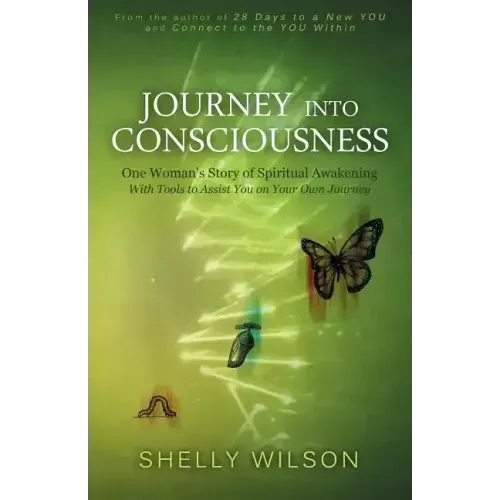 Journey into Consciousness: One Woman's Story of Spiritual Awakening